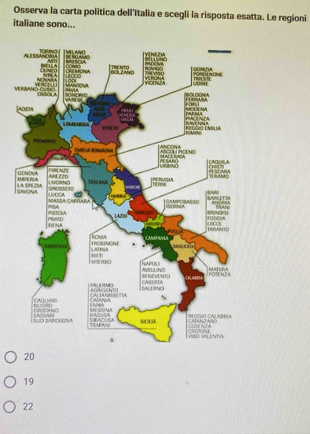 Osserva la carta politica dell’Italia e scegli la risposta esatta. Le regioni
italiane sono...
V
20
19
22