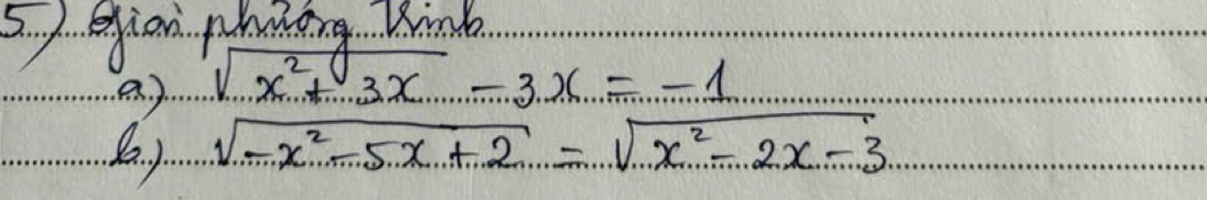 gian phning Kink
a ) sqrt(x^2+) 3x-3x=-1
(a. ) sqrt(-x^2-5x+2)=sqrt(x^2-2x-3)