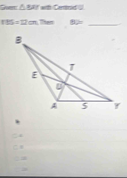 Gver △ EXY with Cennd
1135=12cm Then BL= _
7
C