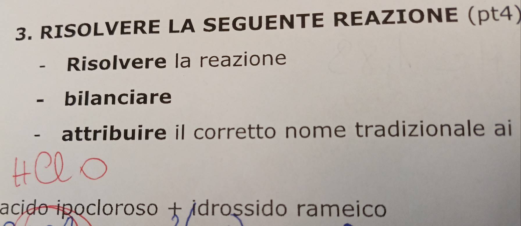 RISOLVERE LA SEGUENTE REAZIONE (pt4) 
- Risolvere la reazione 
- bilanciare 
- attribuire il corretto nome tradizionale ai 
acido ipocloroso + idrossido rameico