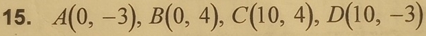 A(0,-3), B(0,4), C(10,4), D(10,-3)