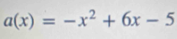 a(x)=-x^2+6x-5