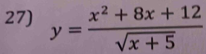 y= (x^2+8x+12)/sqrt(x+5) 