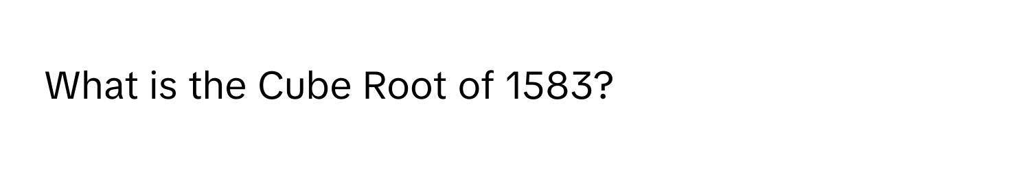 What is the Cube Root of 1583?