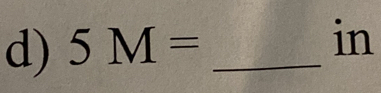 5M= _ 
in