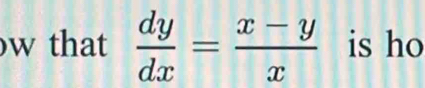 that  dy/dx = (x-y)/x  is ho