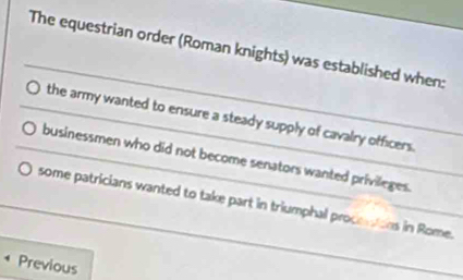 Solved: The equestrian order (Roman knights) was established when: the ...