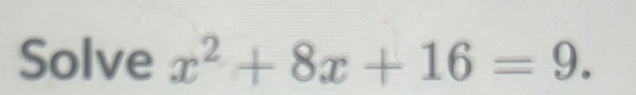 Solve x^2+8x+16=9.