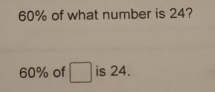 60% of what number is 24?
60% of is 24.