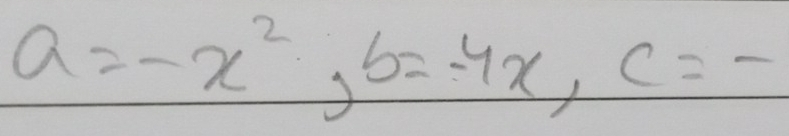 a=-x^2, b=-4x, c=-