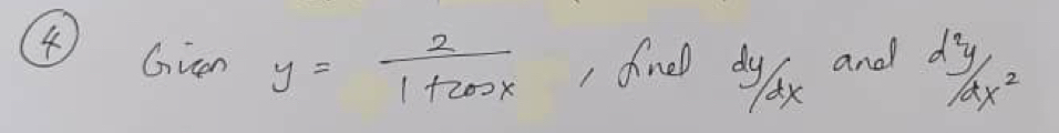 Gien y= 2/1+cos x  , fine dyax and  d^2y/dx^2 