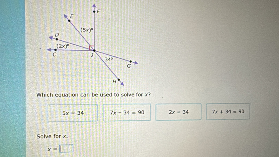 5x=34
7x-34=90 2x=34 7x+34=90
Solve for x.
x=