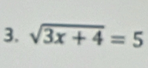 sqrt(3x+4)=5