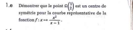 Démontrer que le point Omega beginpmatrix 1 2endpmatrix est un centre de 
symétrie pour la courbe représentative de la 
fonction f:xto  x^2/x-1 .