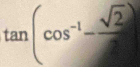 tan (cos^(-1)- sqrt(2)/2 )