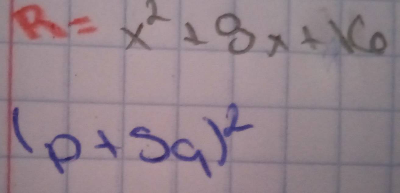 R=x^2+8x+16
(p+5q)^2