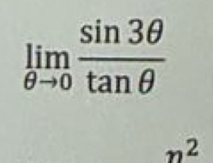 limlimits _θ to 0 sin 3θ /tan θ  
n^2