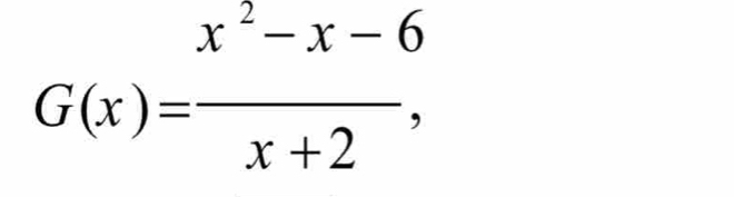 G(x)= (x^2-x-6)/x+2 ,