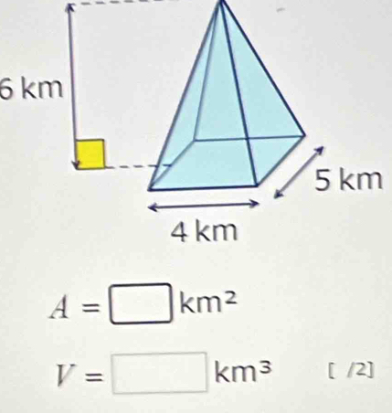 6 km
A=□ km^2
V=□ km^3 [ /2]