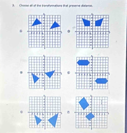 Choose all of the transformations that preserve distance. 
⑧ 
。