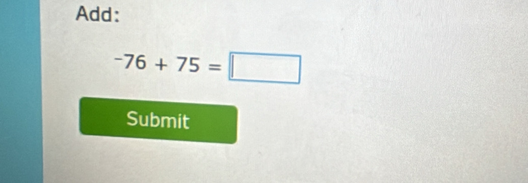 Add:
-76+75=□
Submit