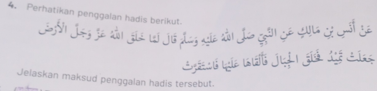 Perhatikan penggalan hadis berikut. 
1 Jas Se sản gia li jó đas gia sản Jo gân gê Qu Gi Qốt ga 
Lené qe nht jui gể té cí 
Jelaskan maksud penggalan hadis tersebut.