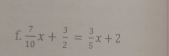  7/10 x+ 3/2 = 3/5 x+2