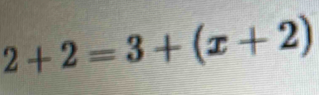 2+2=3+(x+2)