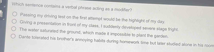 Solved: Which sentence contains a verbal phrase acting as a modifier ...