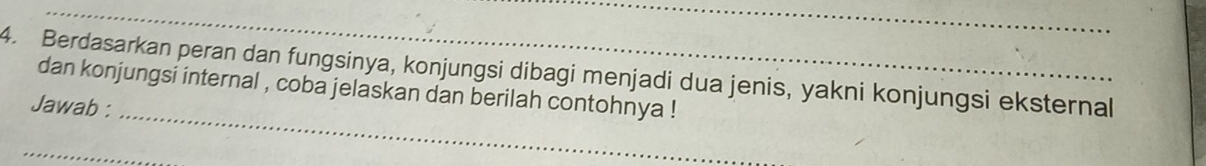 Berdasarkan peran dan fungsinya, konjungsi dibagi menjadi dua jenis, yakni konjungsi eksternal 
_ 
dan konjungsi internal , coba jelaskan dan berilah contohnya ! 
Jawab : 
_