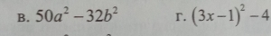 50a^2-32b^2 r. (3x-1)^2-4