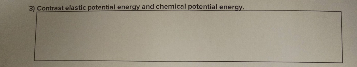 Contrast elastic potential energy and chemical potential energy.