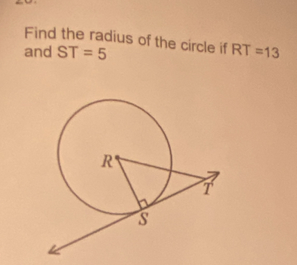 Find the radius of the circle if 
and ST=5 RT=13