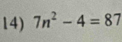 7n^2-4=87