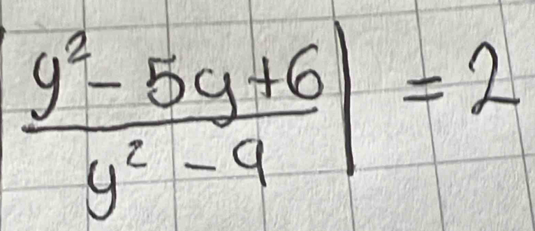  (y^2-5y+6)/y^2-9 |=2