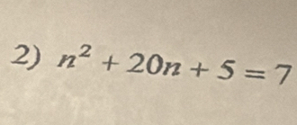 n^2+20n+5=7