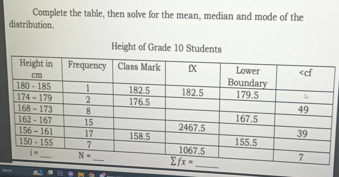 Complete the table, then solve for the mean, median and mode of the
distribution.
Height of Grade 10 Students
Search