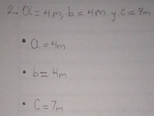 Ol=4m, b=4m y c=7m
a=4m
b=4m
C=7m