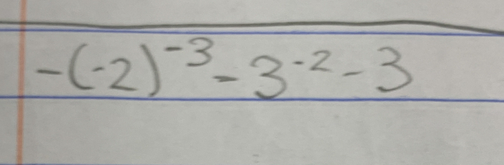 -(-2)^-3-3^(-2)-3