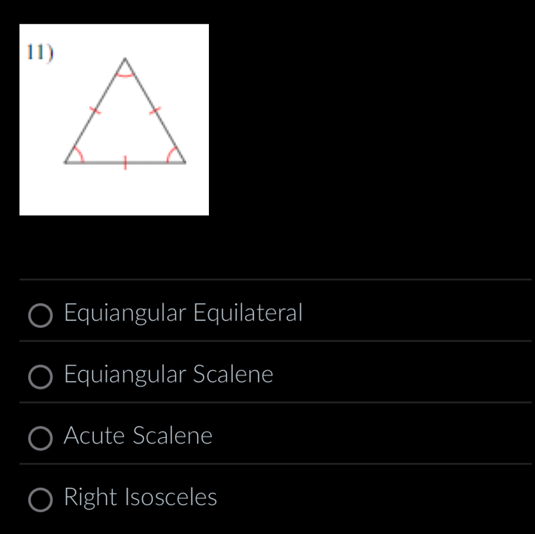 Equiangular Equilateral
Equiangular Scalene
Acute Scalene
Right Isosceles