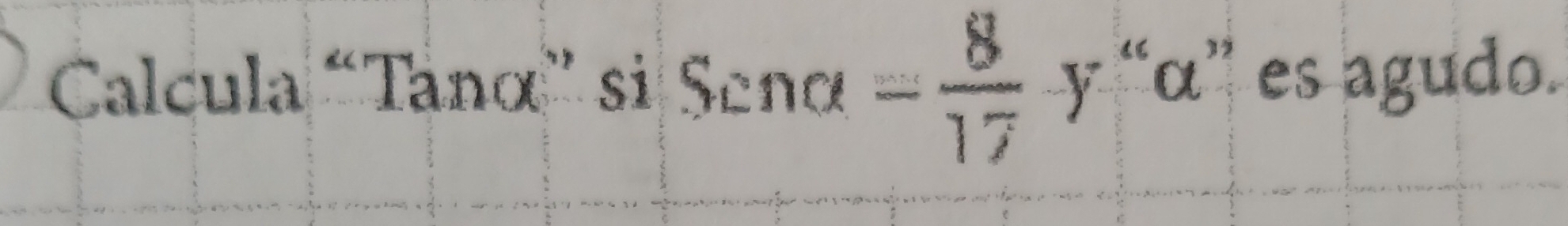 to □ ula "Tanα” si Senalpha = 8/17 y^a ' α '' es agudo.