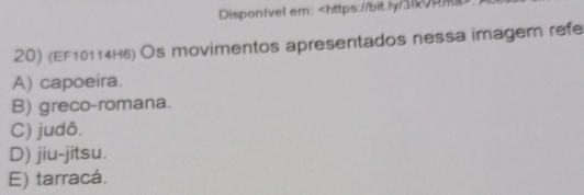 Disponível em:
A) capoeira.
B) greco-romana.
C) judô.
D) jiu-jitsu.
E) tarracá.