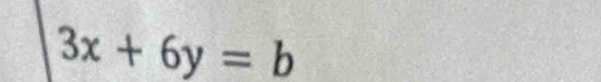 3x+6y=b