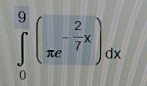 ∈tlimits _0^(9(π e^-frac 2)7x)dx
