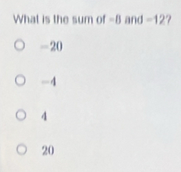 What is the sum of =B and -12 ?
-20
-4
4
20