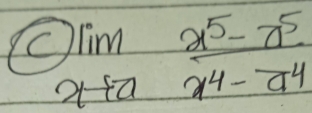 limlimits _xto a (x^5-2^5)/x^4-a^4 