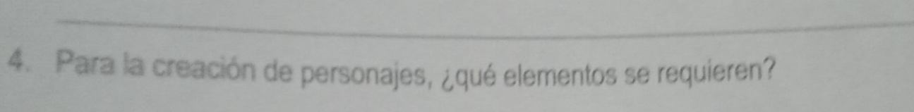 Para la creación de personajes, ¿qué elementos se requieren?