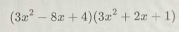 (3x^2-8x+4)(3x^2+2x+1)