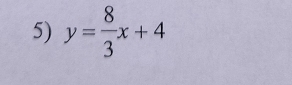 y= 8/3 x+4