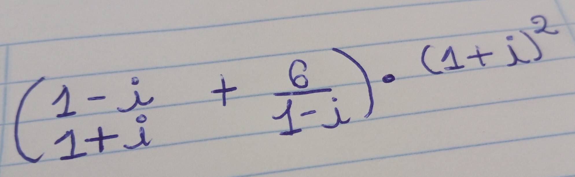 (1-i+ 6/1-i )· (1+i)^2